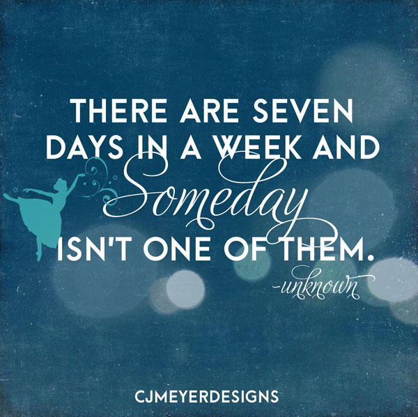 Words to Live By- Someday Quote